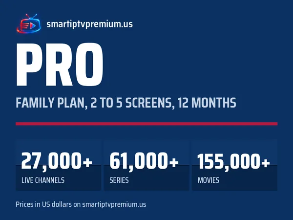 Pro family plan: 2 to 5 screens for 12 months, 27,000+ live channels, 61,000+ series and 155,000+ movies