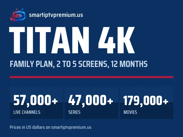 Titan 4K family plan: 2 to 5 screens for 12 months, 57,000+ live channels, 47,000+ series and 179,000+ movies