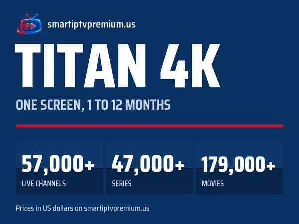 Titan 4K plan: one screen for 1 to 12 months, 57,000+ live channels, 47,000+ series and 179,000+ movies
